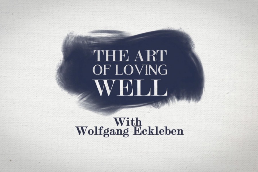 The Art Of Loving Well with Wolfgang Eckleben