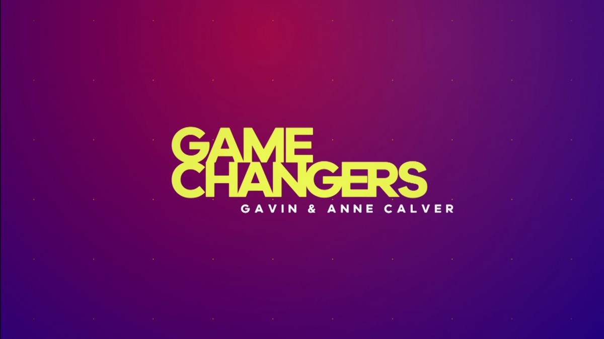 Game Changers with Gavin & Ann Calver